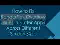 How to Fix RenderFlex Overflow Issues in Flutter Apps Across Different Screen Sizes