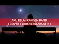 Lagu AKU RELA - KANGEN BAND | COVER + LIRIK VERSI AKUSTIK
