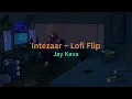 Download Lagu Intezaar (LoFi) Mithoon Ft. Arijit Singh, Asees Kaur | Jay Kava