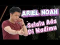 Download Lagu Ariel Noah - Selalu Ada Di Nadimu - Lirik Lagu