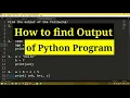 How to find out the output of Python program Dry run of Python Program