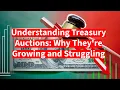 Why Are Treasury Auctions Expanding Yet Weakening Explained Simply