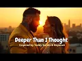 Lagu Deeper Than I Thought | Soulful Duet Inspired by Teddy Swims \u0026 Beyoncé (Official Visual)