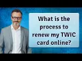 What is the process to renew my TWIC card online