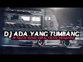 Download Lagu DJ ADA YANG TUMBANG X SERKO TUMANEDANG VIRAL TIKTOK MENGKANE