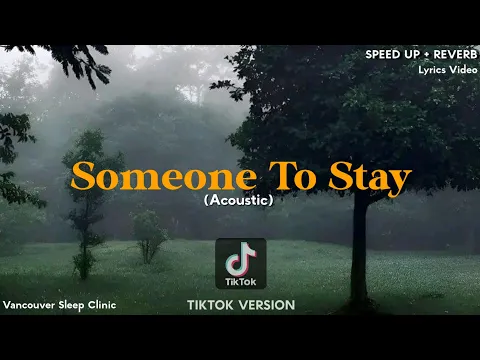 Download MP3 Someone To Stay (Acoustic) SPEED UP+REVERB [TIKTOK VERSION] -Vancouver Sleep Clinic Full Lyrics