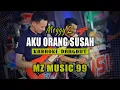 Download Lagu AKU ORANG SUSAH - (SUSAH HATI) -  MEGGY Z ||  RAJAWALI MUSIC PALEMBANG