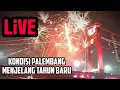 Kondisi Palembang Mejelang Tahun Baru 2023 - LIVE