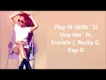 Si Una Vez - Play-N-Skillz ft. Frankie J, Kap G, Becky G (lyrics)