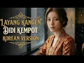 Lagu Layang Kangen - Didi Kempot Versi Korea Lebih Dramatis Dan Syahdu