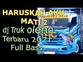 Download Lagu DJ HARUSKAH AKU MATI 2 VERSI TRUK OLENG TERBARU 2021 FULL BASS