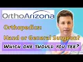 OrthoArizona - Orthopedic Hand Surgeon or General Orthopedic Surgeon Which one should you see