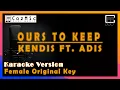 Lagu OURS TO KEEP - KENDIS FT. ADIS | KARAOKE FEMALE ORIGINAL KEY | COZYMUSIC #ourstokeep #kendisnasya