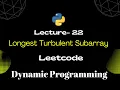 Lec 22 - Longest Turbulent Subarray Dynamic Programming Python Leetcode