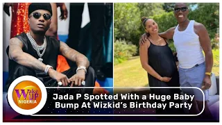 wizkid s manager u0026 babymama jada p spotted with a huge baby bump at his birthday party see video 