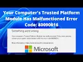 Solved Your Computer s Trusted Platform Module Has Malfunctioned Error Code 80090016