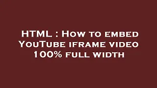 HTML How To Embed YouTube Iframe Video 100 Full Width 