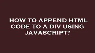 How to append html code to a div using javascript