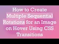 How to Create Multiple Sequential Rotations for an Image on Hover Using CSS Transitions