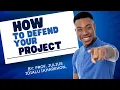 STEP BY STEP GUIDE ON HOW TO DEFEND YOUR PROJECT EFFECTIVELY