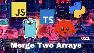 015 Merge Two Arrays - JavaScript Typescript Python Go Rust