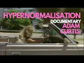 Hypernormalisation Full Documentary Adam Curtis