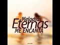 Me Encanta - Melodias Eternas