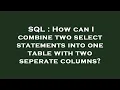 SQL How can I combine two select statements into one table with two seperate columns