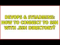 DevOps SysAdmins How to connect to ssh with ssh directory 3 Solutions
