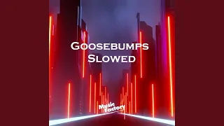 Download Goosebumps Slowed (Remix) MP3