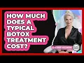 How Much Does A Typical Botox Treatment Cost