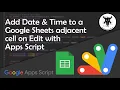 Auto-Add Date and Time to an Adjacent Cell Upon Edit in Google Sheets with Apps Script