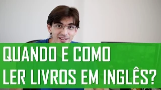 Quando e como ler livros em inglês? | Mairo Vergara