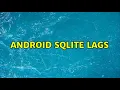 Android SQLite lags 2 Solutions