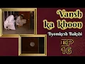 Download Byomkesh Bakshi: Ep#16 Vansh Ka Khoon mp4 3gp mp3 videos - waplic