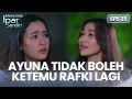 Lagu Peringatan! Ayuna Tidak Bisa Bertemu Rafki Lagi | MENCINTAI IPAR SENDIRI | EPS. 25 EXTENDED VERSION