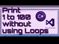 How to print 1 to 100 without using loops For While Recursion C