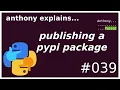 releasing a python package to pypi beginner - intermediate anthony explains