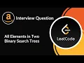 All Elements in Two Binary Search Trees Amazon Interview Question Tree LeetCode 1305 C