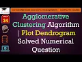 L34 Agglomerative Clustering Algorithm Plot Dendrogram Solved Numerical Question Data Mining