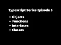 Typescript series Episode 6 Objects Functions Interfaces and classes