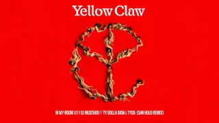 yellow claw u0026 dj mustard in my room feat ty dolla ign u0026 tyga san holo remix 