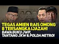 TEGAS AMIEN RAIS OMONG 8 TERSANGKA IJAZAH! BAWA BUKU JWP, TANTANG JKW \u0026 POLDA METRO!
