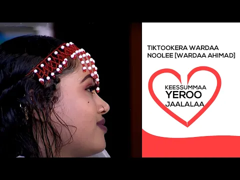 Download MP3 Tiktookera  Wardaa  Noolee [Wardaa Ahimad];   keessummaa Yeroo Jaalalaa,