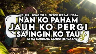 dj jauh ko pergi x nan ko paham x sa ingin ko tau style kondang candu mengkane viral tiktok 2026