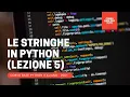 5 Le STRINGHE in Python PYTHON CORSO COMPLETO GRATIS 2021 ITA