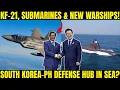 Lagu KF-21, Submarines \u0026 New Warships! South Korea-PH Defense Hub in SEA?