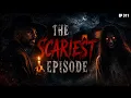 THE SCARIEST EPISODE Episode 311