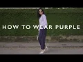 HOW TO WEAR PURPLE - Classic Color Combinations That Always Look Chic