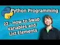 Python Programming 22 - How to Swap Variables and List Elements